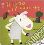 Il lupo e i sette capretti. Ediz. illustrata libro