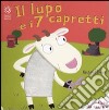 Il lupo e i sette capretti. Ediz. illustrata libro