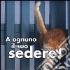 A ognuno il suo sedere! Ediz. illustrata libro