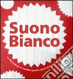 Suono bianco. Libro pop-up libro