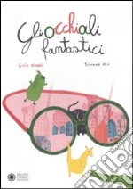 Gli occhiali fantastici. Ediz. illustrata libro