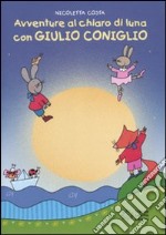 Avventure al chiaro di luna con Giulio Coniglio. Ediz. illustrata libro