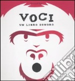 Voci. Un libro suono. Libro pop-up. Ediz. illustrata libro