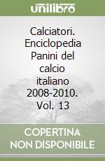 Calciatori. Enciclopedia Panini del calcio italiano 2008-2010. Vol. 13 libro