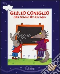 Giulio Coniglio alla scuola di Leo lupo. Con DVD libro