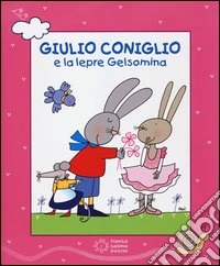 Giulio Coniglio e la lepre Gelsomina. Con videolibro libro