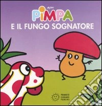 Pimpa e il fungo sognatore. Ediz. illustrata libro