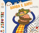 Barba e baffi. Ediz. a colori libro