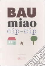 Bau miao cip-cip. Ediz. illustrata