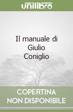 Il manuale di Giulio Coniglio libro