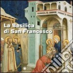 La basilica di San Francesco ad Assisi. Ediz. illustrata