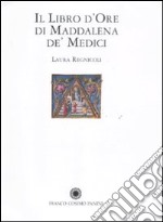 Il libro d'Ore di Maddalena de' Medici. Ediz. illustrata