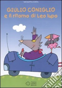 Giulio Coniglio e il ritorno di Leo Lupo. Ediz. illustrata libro