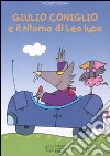 Giulio Coniglio e il ritorno di Leo Lupo. Ediz. illustrata libro