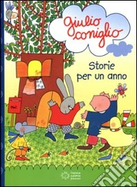 Giulio Coniglio. Storie per un anno. Ediz. illustrata libro