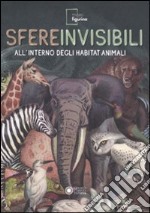 Sfere invisibili all'interno degli habitat animali. Catalogo della mostra (Modena, 16 settembre 2011-19 febbraio 2012). Ediz. illustrata libro