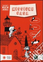 Missione casa. Ediz. illustrata libro