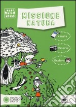 Missione natura. Ediz. illustrata