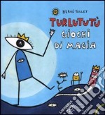 Turlututù. Giochi di magia. Ediz. illustrata libro