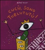 Cucù, sono Turlututù! Ediz. a colori libro