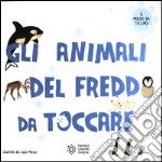 Gli animali del freddo da toccare. Ediz. illustrata