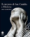 Il cimitero di San Cataldo a Modena. Guida ai monumenti. Ediz. illustrata libro
