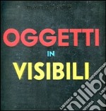 Oggetti invisibili. Libro pop-up. Ediz. illustrata libro