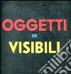 Oggetti invisibili. Libro pop-up. Ediz. illustrata libro