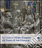 La croce e l'altare d'argento del tesoro di San Giovanni. Ediz. illustrata libro