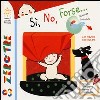 Sì, no, forse.... Ediz. illustrata libro