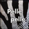 Pelle a pelle. Ediz. illustrata libro di Frattini Stéphane