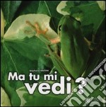 Ma tu mi vedi? Ediz. illustrata libro