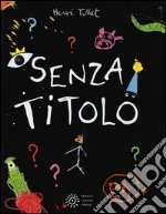 Senza titolo. Ediz. illustrata libro