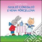 Giulio Coniglio e Nina porcellina. Ediz. illustrata libro