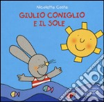 Giulio Coniglio e il sole. Ediz. illustrata libro