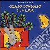Giulio Coniglio e la luna. Ediz. illustrata libro