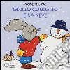 Giulio Coniglio e la neve. Ediz. illustrata libro