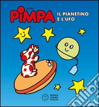 Pimpa. Il pianetino e l'Ufo. Ediz. illustrata libro