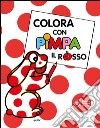 Colora con Pimpa. Il rosso. Ediz. illustrata libro