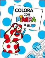 Colora con Pimpa. Il blu. Ediz. illustrata libro