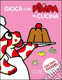 Gioca con Pimpa in cucina. Con adesivi. Ediz. illustrata libro