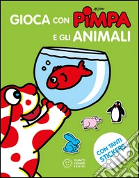 Gioca con Pimpa e gli animali. Con adesivi. Ediz. illustrata libro