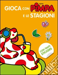Gioca con Pimpa e le stagioni. Con adesivi. Ediz. illustrata libro
