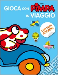 Gioca con Pimpa in viaggio. Con adesivi. Ediz. illustrata libro