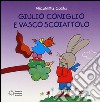 Giulio Coniglio e Vasco Scoiattolo. Ediz. illustrata libro