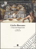 Giulio Romano e l'arte del Cinquecento. Ediz. illustrata libro