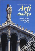 Arti in dialogo. Studi e ricerche sul Duomo di Pisa. Ediz. illustrata libro