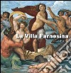 La villa Farnesina a Roma. Ediz. illustrata libro