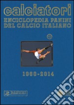 Calciatori. Enciclopedia Panini del calcio italiano 1960-2014. Con indici. Vol. 15 libro