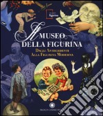 Il Museo della figurina. Dagli antecedenti alla figurina moderna. Ediz. illustrata libro